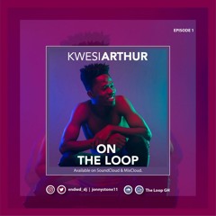 The Loop || KWESI ARTHUR