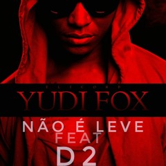 Yudi Fox -Não è Leve (Feat D2)