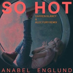 Anabel Englund - So Hot(Darren Glancy & Alec Fury Remix)Coming Soon