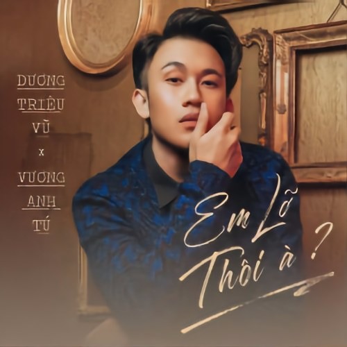 Em Lỡ Thôi À? - Dương Triệu Vũ
