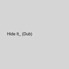 Hide It (Dub)