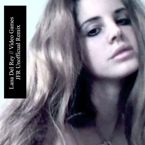 Stream FREE DOWNLOAD: Lana Del Rey - Video Games (JFR Unofficial Remix) by  Manual Music | Listen online for free on SoundCloud