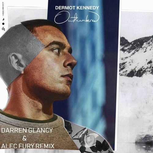 Dermot Kennedy - Outnumbered(Darren Glancy & Alec Fury Remix)