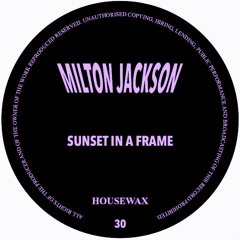 HOUSEWAX030 - MILTON JACKSON - SUNSET IN A FRAME
