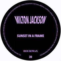 HOUSEWAX030 - MILTON JACKSON - SUNSET IN A FRAME