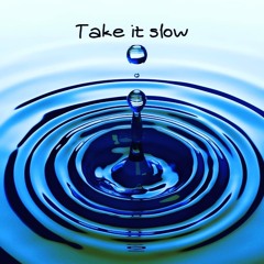 Take It Slow