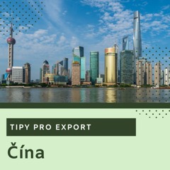 Tipy pro export | Čína (Kanton, Peking, Chengdu, Šanghaj)