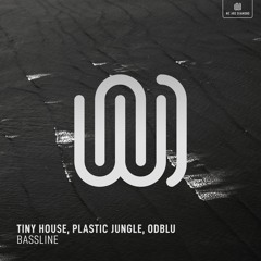 Tiny House, Plastic Jungle, ODBLU - Bassline (Preview)