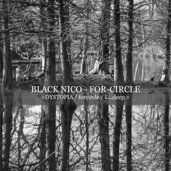 009 BLACK NICO - FOR-CIRCLE <DYSTOPIA/for circle/L...deep>
