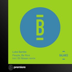 Premiere: Luka Sambe - People, Be Nice (Eli Nissan Everlast Remix) - Balance Music