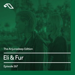 The Anjunadeep Edition 267 with Eli & Fur