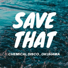 Chemical Disco & Okuhama - Save That (Remix)