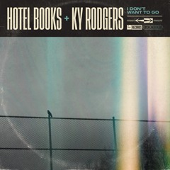 Hotel Books / Ky Rodgers - I Don't Want to Go