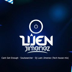 Cant Get Enough - Soulsearcher - Dj Luen Jimenez (Tech house Mix)