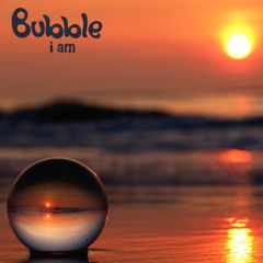 Bubble - i am -
