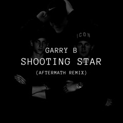 GARRY B - Shooting Star (Aftermath Remix)