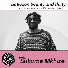between twenty and thirty: Sukuma Mkhize in Conversation with Kopano Maroga