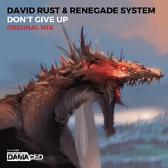 David Rust & Renegade System - Don't Give Up [Damaged](OUT NOW)