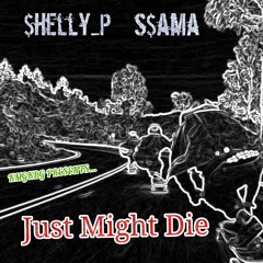 Might Just Die Ft s$ama