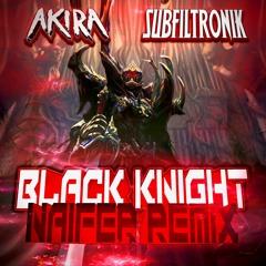 AKIRA & SUBFILTRONIK!!!™ - Black Knight (NAIFER REMIX)