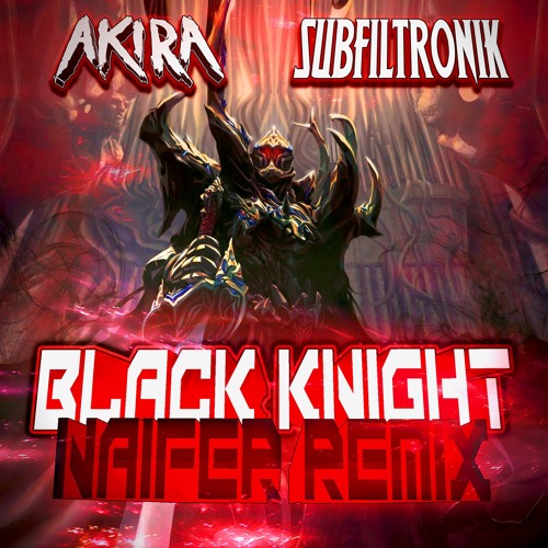 AKIRA & SUBFILTRONIK!!!™ - Black Knight (NAIFER REMIX)