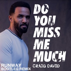 Craig David - Do You Miss Me Much, RUNWAY Bootleg Remix