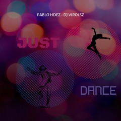 Just Dance - Pablo Hdez -DJ Virolsz
