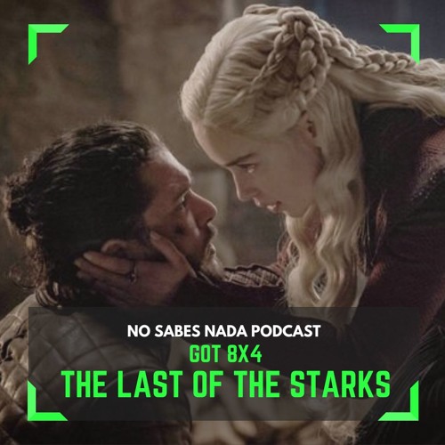 Stream Episodio #20: Game Of Thrones 8x04 - The Last of the Starks by No  Sabes Nada | Listen online for free on SoundCloud