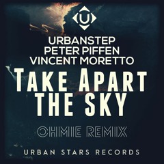 Urbanstep X Peter Piffen X Vincent Moretto - Take Apart The Sky (Ohmie Remix)