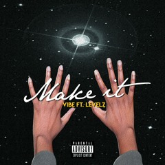 Make It (ft Levelz)
