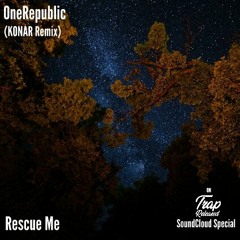 OneRepublic - Rescue Me (KONAR Remix)