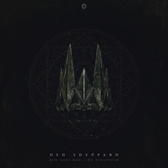 Ded Sheppard - We Disappear