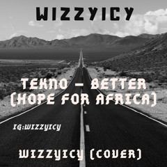 Tekno _ Better (Hope for Africa) (wizzyicy cover)