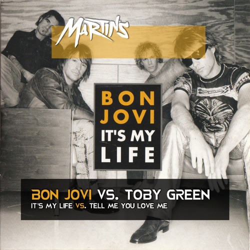 Stream Bon Jovi Toby Green It S My Life X Tell Me Martin S Deejay Mashup By Martin S Deejay Listen Online For Free On Soundcloud