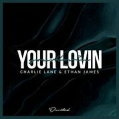 Charlie Lane & Ethan James - Your Lovin