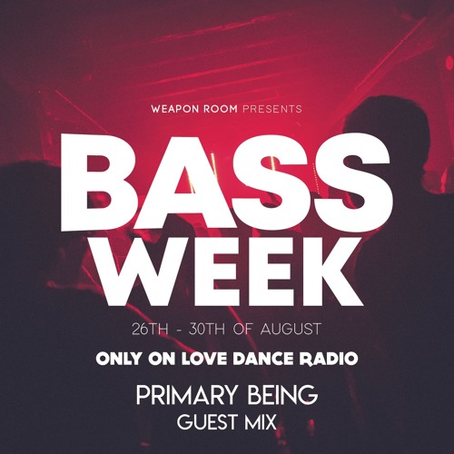 Bass Week. Primary Being Guest Mix [Presented by Weapon Room]