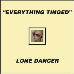 Lone Dancer - Everything Tinged (Taylor Bratches Remix)