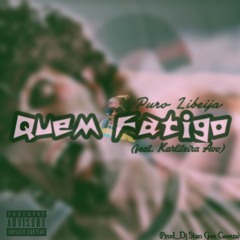 Puro Libeija - Quem Fatigo (feat. Karliteira Avo Rangel)[prod_Dj Stan Gee Cassua]