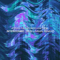 Adrian Talens & Delaney Kai - Intercosmic (Dan Larkin Remix)