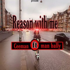 Reason with me Ceeman ft man_bally