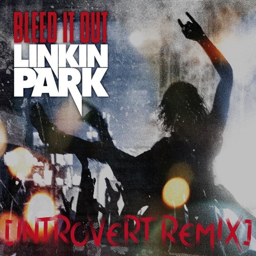 Linkin Park - Bleed It Out [Introvert Remix]
