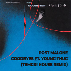 Post Malone - Goodbyes ft. Young Thug (Temgri House Remix)