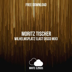 FREE DOWNLOAD : Moritz Tischer - Wilhelmsplatz (Last Disco Mix)