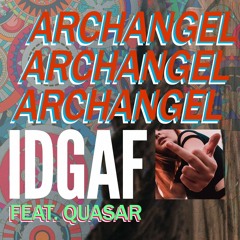 “IDGAF” - Archangel Feat. Quasar