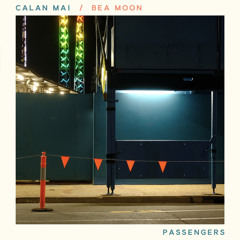 Calan Mai & Bea Moon — Passengers