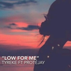 LOW FOR ME ft. ProteJay