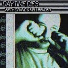 Fifty Grand & Kellbender - Daytime Dies (Chawl Sampling)
