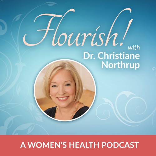 Flourish Hay House Radio Episodes With Dr Christiane Northrup By Hay House