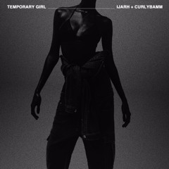 temporary girl. (ft. CurlyBamm)