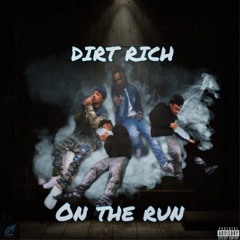 Dirt Rich - On The Run  ( IG @DirtRich30)